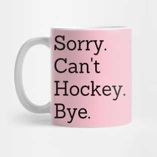 Sorry Can't Hockey Bye Mug